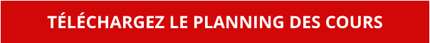 TÉLÉCHARGEZ LE PLANNING DES COURS