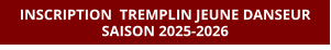 INSCRIPTION  TREMPLIN JEUNE DANSEUR SAISON 2025-2026