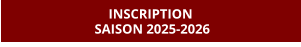 INSCRIPTION  SAISON 2025-2026