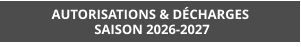 AUTORISATIONS & DÉCHARGES  SAISON 2026-2027